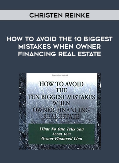 Christen Reinke - How To Avoid The 10 Biggest Mistakes When Owner Financing Real Estate