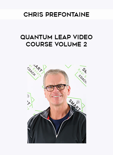 Chris Prefontaine - Quantum Leap Video Course Volume 2