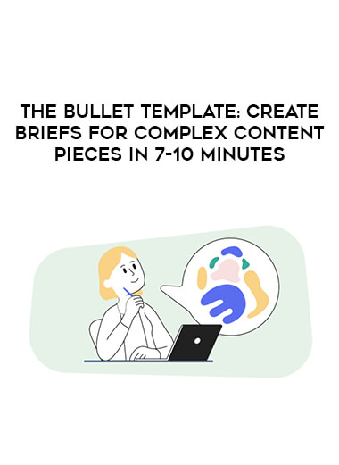 The Bullet Template: Create Briefs For Complex Content Pieces In 7-10 Minutes