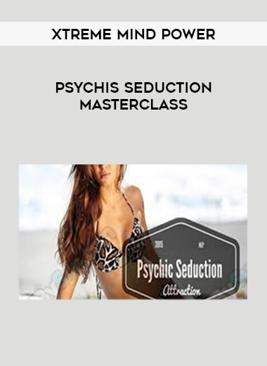 Xtreme mind Power - Psychis Seduction Masterclass
