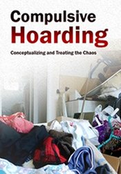 Pam Kaczmarek - Compulsive Hoarding: Conceptualizing and Treating the Chaos