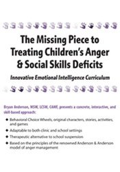 Bryan Anderson - The Missing Piece to Treating Children’s Anger & Social Skills Deficits: Innovative Emotional Intelligence Curriculum