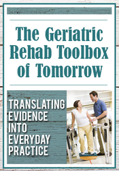 J.J. Mowder-Tinney - The Geriatric Rehab Toolbox of Tomorrow: Translating Evidence into Everyday Practice