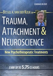 Bessel van der Kolk - Trauma, Attachment & Neuroscience with Bessel van der Kolk, M.D.: Brain, Mind & Body in the Healing of Trauma