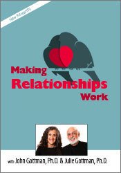 John M. Gottman, Julie Schwartz Gottman - Making Relationships Work with John Gottman, Ph.D. & Julie Schwartz Gottman, Ph.D.