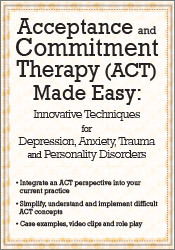 Douglas Fogel - Acceptance and Commitment Therapy (ACT) Made Easy: Innovative Techniques for Depression, Anxiety, Trauma & Personality Disorders