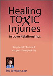 Susan Johnson - Healing Toxic Injuries in Love Relationships: Emotionally Focused Couples Therapy (EFT) with Dr. Sue Johnson
