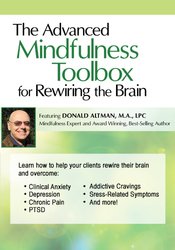 Donald Altman - The Advanced Mindfulness Toolbox for Rewiring the Brain: Intensive 2-Day Mindfulness Training for Anxiety, Depression, Pain, PTSD, and Stress-Related Symptoms