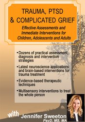 Jennifer Sweeton - Trauma, PTSD & Traumatic Grief: Effective Assessments and Immediate Interventions