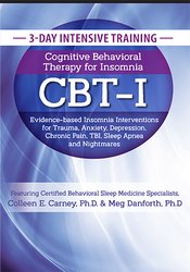 Meg Danforth, Colleen E. Carney - 3-Day Intensive Training: Cognitive Behavioral Therapy for Insomnia (CBT-I): Evidence-based Insomnia Interventions for Trauma, Anxiety, Depression, Chronic Pain, TBI, Sleep Apnea and Nightmares