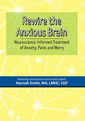 Hannah Smith - Rewire the Anxious Brain: Neuroscience-Informed Treatment of Anxiety, Panic and Worry