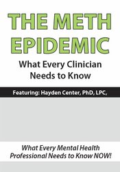 Hayden Center - The Meth Epidemic: What Every Clinician Needs to Know