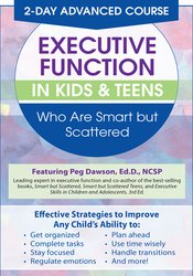 Margaret Dawson - 2 Day: Advanced Course: Executive Function in Kids & Teens Who Are Smart but Scattered