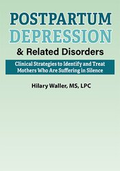Hilary Waller - Postpartum Depression & Related Disorders: Clinical Strategies to Identify and Treat Mothers Who Are Suffering in Silence