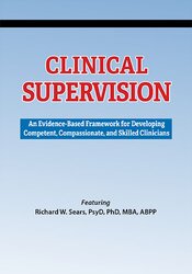 Richard Sears - Clinical Supervision: An Evidence-Based Framework for Developing Competent, Compassionate, and Skilled Clinicians