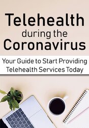 Joni Gilbertson - Telehealth during the Coronavirus Crisis: Your Guide to Start Providing Telehealth Services Today