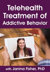 Janina Fisher - Telehealth Treatment of Addictive Behavior with Janina Fisher, PhD