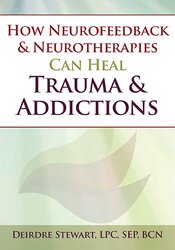 Deirdre Stewart - How Neurofeedback & Neurotherapies Can Heal Trauma & Addictions