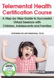 Amy Marschall - Telemental Health Certification Course: A Step-by-Step Guide to Successful Virtual Sessions with Children, Adolescents and Families