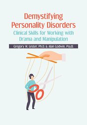 Gregory W. Lester, Alan Godwin - Demystifying Personality Disorders: Clinical Skills for Working with Drama and Manipulation