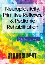 April Christopherson - Neuroplasticity, Primitive Reflexes, & Pediatric Rehabilitation