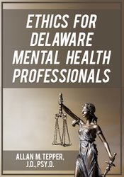 Allan M Tepper - Ethics for Delaware Mental Health Professionals