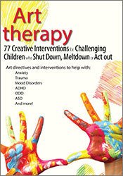 Laura Dessauer - Art Therapy: 77 Creative Interventions for Challenging Children who Shut Down, Meltdown, or Act Out