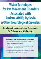 Robert Constantine - Vision Techniques for Eye Movement Disorders Associated with Autism, ADHD, Dyslexia & Other Neurological Disorders: Hands-on Assessments and Treatments for Children and Adolescents
