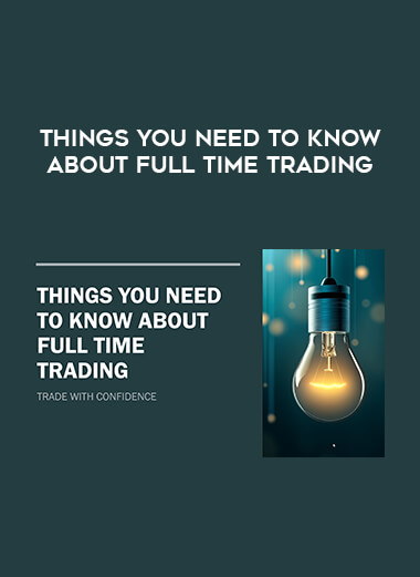 Things you need to know about Full Time Trading