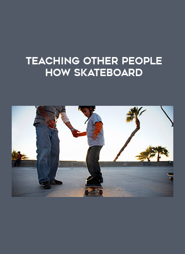 Teaching Other People How Skateboard