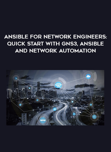 Ansible for Network Engineers: Quick Start with GNS3, Ansible and Network Automation