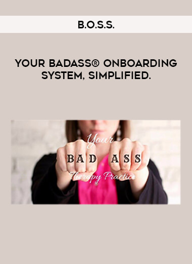 B.O.S.S. - Your BADASS® Onboarding System, Simplified.