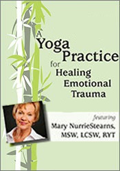 Mary NurrieStearns - A Yoga Practice for Healing Emotional Trauma