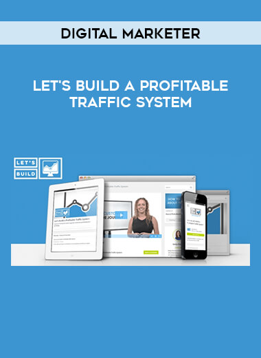Digital Marketer - Let's Build a Profitable Traffic System