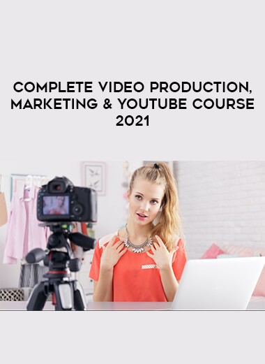 Complete Video Production, Marketing, & YouTube Course 2021