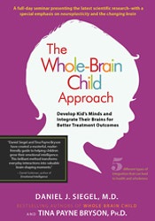 The Whole-Brain Child Approach: Develop Kids' Minds and Integrate Their Brains for Better Outcomes