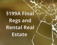 §199A Final Regs and Rental Real Estate - Oh, What a Tangled Web