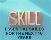 Essential Skills for the Next 10 Years