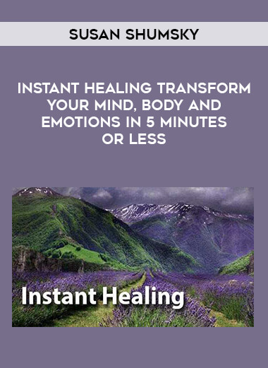 Susan Shumsky - Instant Healing Transform Your Mind, Body And Emotions In 5 Minutes Or Less
