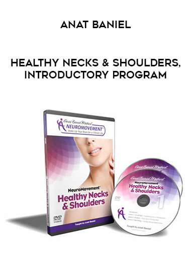 Anat Baniel - Healthy Necks & Shoulders, Introductory Program