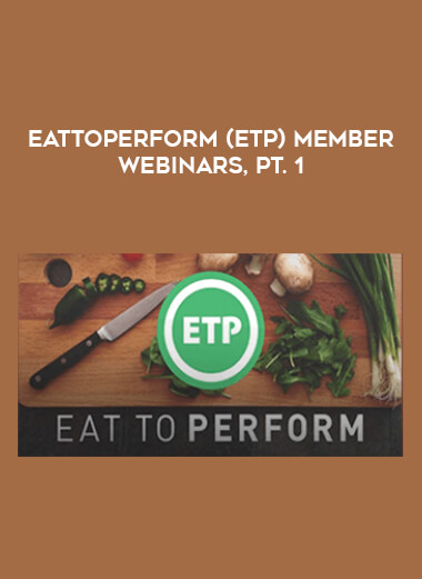 EatToPerform (ETP) member webinars, Pt. 1