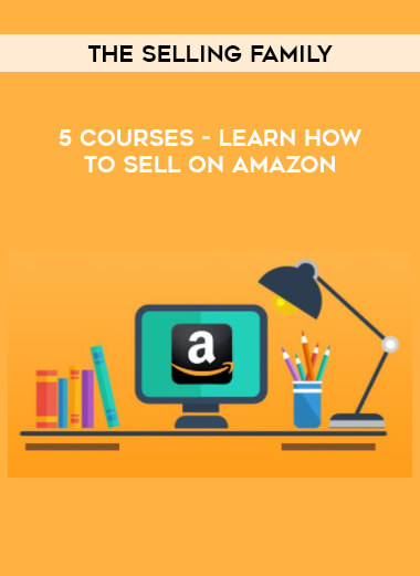 The Selling Family - 5 Courses - Learn How to Sell on Amazon