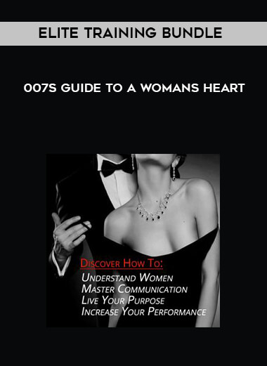 007s Guide to a Womans Heart - Elite Training Bundle courses available download now.