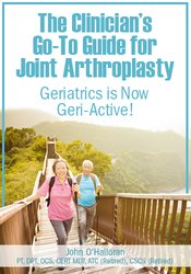 John W. O’Halloran - The Clinician’s Go-To Guide for Joint Arthroplasty: Geriatrics is Now Geri-Active! courses available download now.
