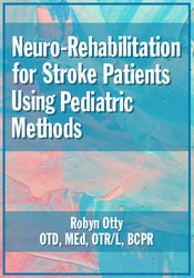 Robyn Otty - Neuro-Rehabilitation for Stroke Patients Using Pediatric Methods courses available download now.