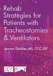 Jerome Quellier - Rehab Strategies for Patients with Tracheostomies & Ventilators courses available download now.