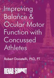 Robert Donatelli - Improving Balance & Ocular Motor Function with Concussed Athletes courses available download now.