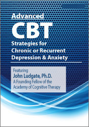 John Ludgate - Advanced CBT Strategies for Chronic or Recurrent Depression & Anxiety courses available download now.