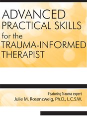 Julie M. Rosenzweig - Advanced Practical Clinical Skills for the Trauma-Informed Therapist courses available download now.