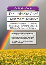 Erica Sirrine - Certification Course: The Ultimate Grief Treatment Toolbox: Over 60 Interventions to Promote Healing & Hope Among Grieving Children